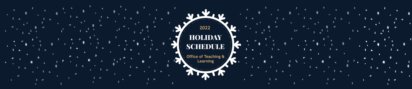 2022 Office of Teaching and Learning Holiday Schedule Banner Graphic